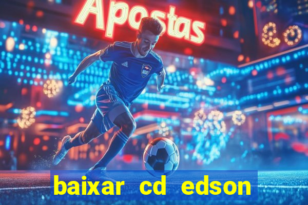 baixar cd edson gomes as melhores